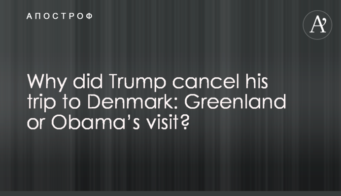 Why did Trump cancel his trip to Denmark: Greenland or Obama’s visit?