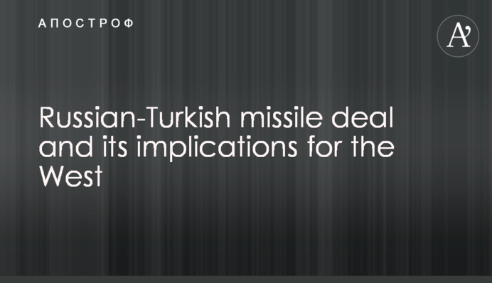Russian-Turkish missile deal and its implications for the West