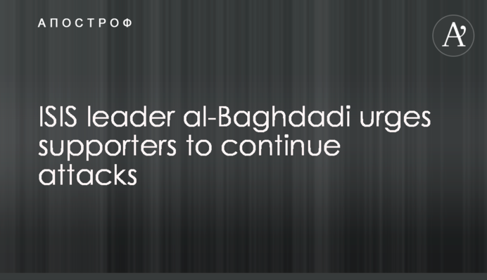 ISIS leader al-Baghdadi urges supporters to continue attacks