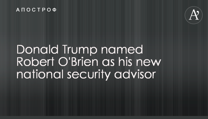 Donald Trump named Robert O'Brien as his new national security advisor