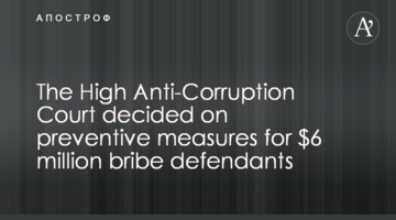 The High Anti-Corruption Court of Ukraine decided on preventive measures for $6 million bribe defendants