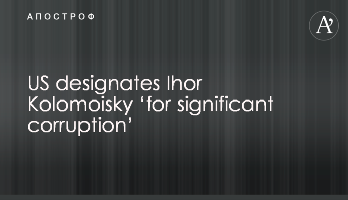 US designates Ihor Kolomoisky ‘for significant corruption’